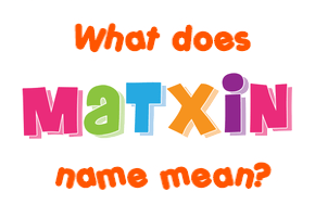 Meaning of Matxin Name