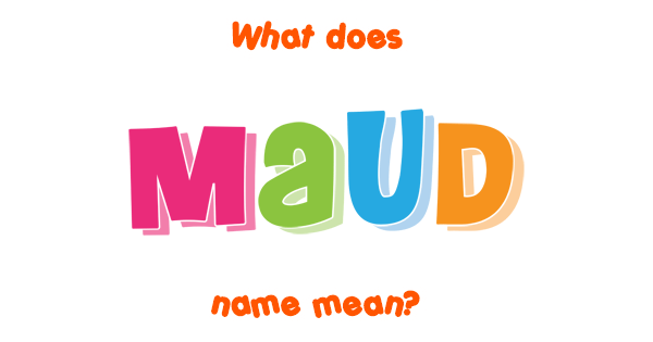 Maud Name Meaning Of Maud