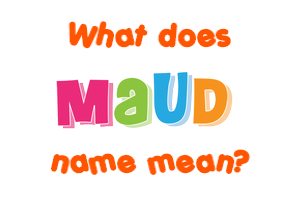 Meaning of Maud Name