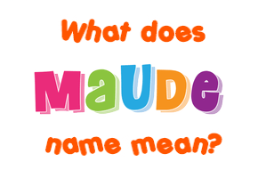 Meaning of Maude Name