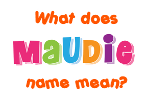 Meaning of Maudie Name