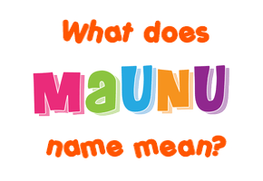 Meaning of Maunu Name