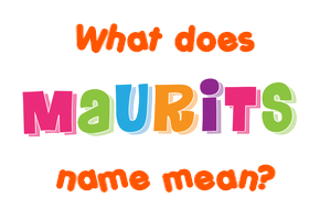 Meaning of Maurits Name