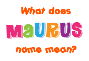 Meaning of Maurus Name