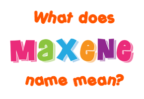 Meaning of Maxene Name