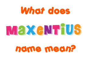 Meaning of Maxentius Name