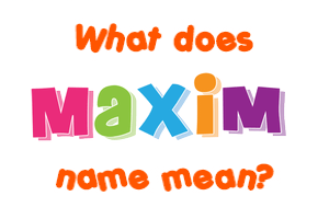 Meaning of Maxim Name