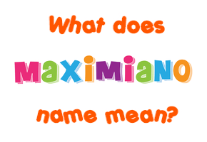 Meaning of Maximiano Name