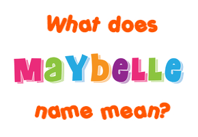 Meaning of Maybelle Name