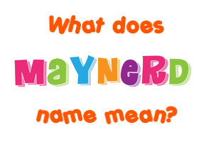 Meaning of Maynerd Name