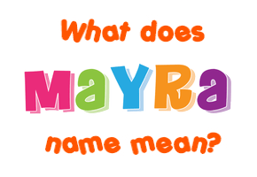 Meaning of Mayra Name