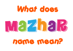 Meaning of Mazhar Name