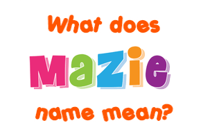 Meaning of Mazie Name