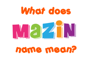 Meaning of Mazin Name