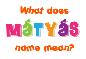 Meaning of Mátyás Name