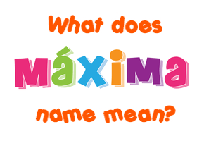 Meaning of Máxima Name