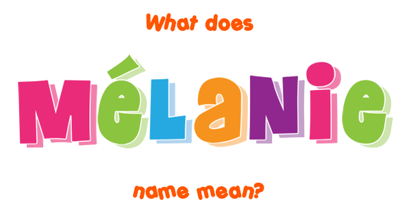 Mélanie Name Meaning Of Mélanie