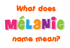 Meaning of Mélanie Name