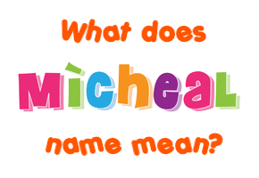 Meaning of Mìcheal Name