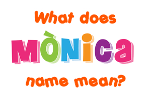 Meaning of Mònica Name