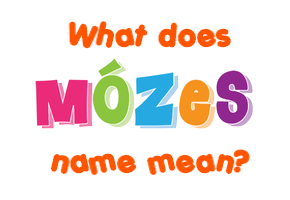 Meaning of Mózes Name