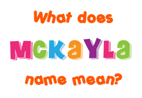 Meaning of Mckayla Name