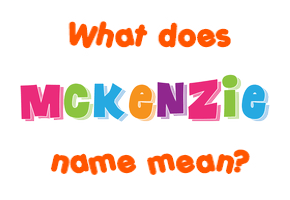 Meaning of Mckenzie Name