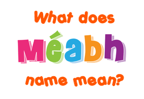 Meaning of Méabh Name