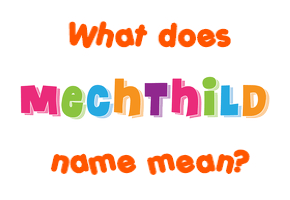 Meaning of Mechthild Name