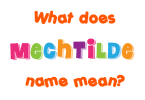 Meaning of Mechtilde Name