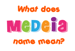 Meaning of Medeia Name