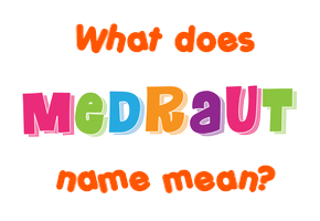 Meaning of Medraut Name