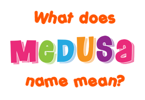 Meaning of Medusa Name