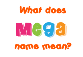 Meaning of Mega Name