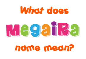 Meaning of Megaira Name