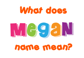 Meaning of Megan Name