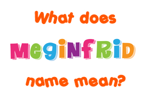 Meaning of Meginfrid Name