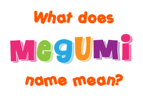 Meaning of Megumi Name