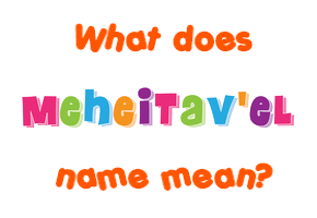 Meaning of Meheitav'el Name