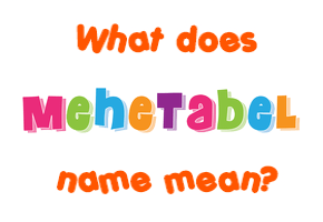 Meaning of Mehetabel Name