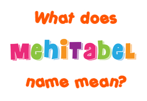 Meaning of Mehitabel Name