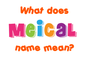 Meaning of Meical Name