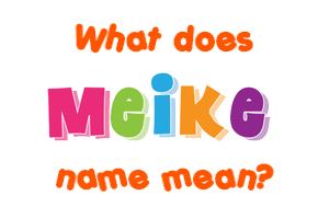 Meaning of Meike Name