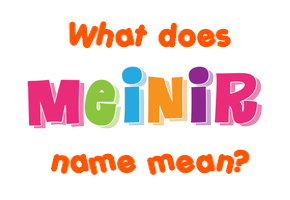 Meaning of Meinir Name