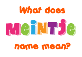 Meaning of Meintje Name