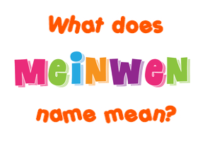 Meaning of Meinwen Name