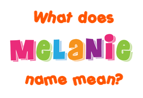 Meaning of Melanie Name