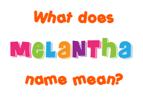 Meaning of Melantha Name