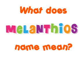 Meaning of Melanthios Name