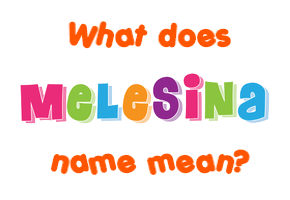 Meaning of Melesina Name